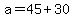 +a+=+45+%2B+30+