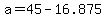 +a+=+45+-+16.875+