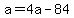 +a+=+4a+-+84+
