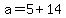 +a+=+5+%2B+14+