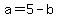 +a+=+5+-+b+