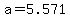 +a+=+5.571+