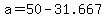 +a+=+50+-+31.667+