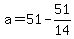 +a+=+51+-+51%2F14+