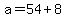 +a+=+54+%2B+8+