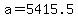 +a+=+5415.5+