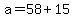 +a+=+58+%2B+15+