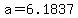 +a+=+6.1837+