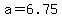 +a+=+6.75+