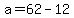 +a+=+62+-+12+