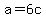 +a+=+6c+