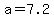 +a+=+7.2+