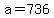 +a+=+736+