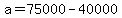 +a+=+75000+-+40000+