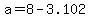 +a+=+8+-+3.102+