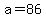 +a+=+86+