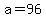 +a+=+96+