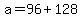 +a+=+96+%2B+128+