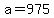 +a+=+975+