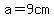 +a+=+9cm