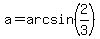 +a+=+arc+sin%28+2%2F3%29+