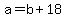 +a+=+b+%2B+18+