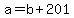 +a+=+b+%2B+201+