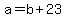 +a+=+b+%2B+23+