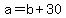 +a+=+b+%2B+30+