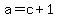 +a+=+c+%2B+1+