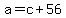 +a+=+c+%2B+56+