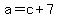 +a+=+c+%2B+7+
