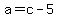 +a+=+c+-+5+