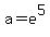 +a+=+e%5E5+
