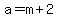 +a+=+m+%2B+2+