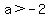 +a+%3E+-2+