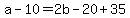 +a+-+10+=+2b+-+20+%2B+35++