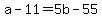 +a+-+11+=+5b+-+55+