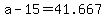 +a+-+15+=+41.667+