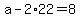 +a+-+2%2A22+=+8+