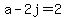+a+-+2j+=+2+