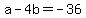 +a+-+4b+=+-36+