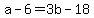 +a+-+6+=+3b+-+18+