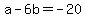 +a+-+6b+=+-20+