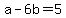 +a+-+6b+=+5+