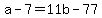 +a+-+7+=+11b+-+77+