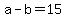 +a+-+b+=+15+