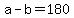 +a+-+b+=+180+