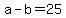 +a+-+b+=+25+