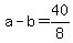 +a+-+b+=+40%2F8+